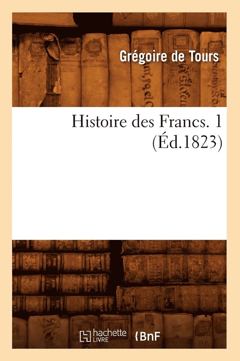 Histoire Des Francs. 1 (Éd.1823)