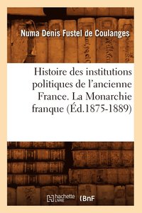 bokomslag Histoire Des Institutions Politiques de l'Ancienne France. La Monarchie Franque (d.1875-1889)