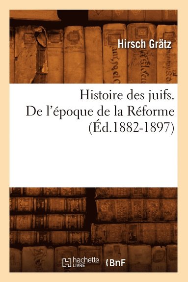 bokomslag Histoire Des Juifs. de l'poque de la Rforme (d.1882-1897)