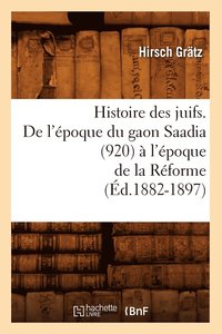 bokomslag Histoire Des Juifs. de l'poque Du Gaon Saadia (920)  l'poque de la Rforme (d.1882-1897)