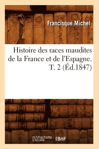 bokomslag Histoire Des Races Maudites de la France Et de l'Espagne. T. 2 (d.1847)