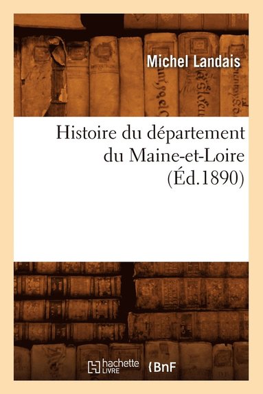 bokomslag Histoire Du Département Du Maine-Et-Loire, (Éd.1890)