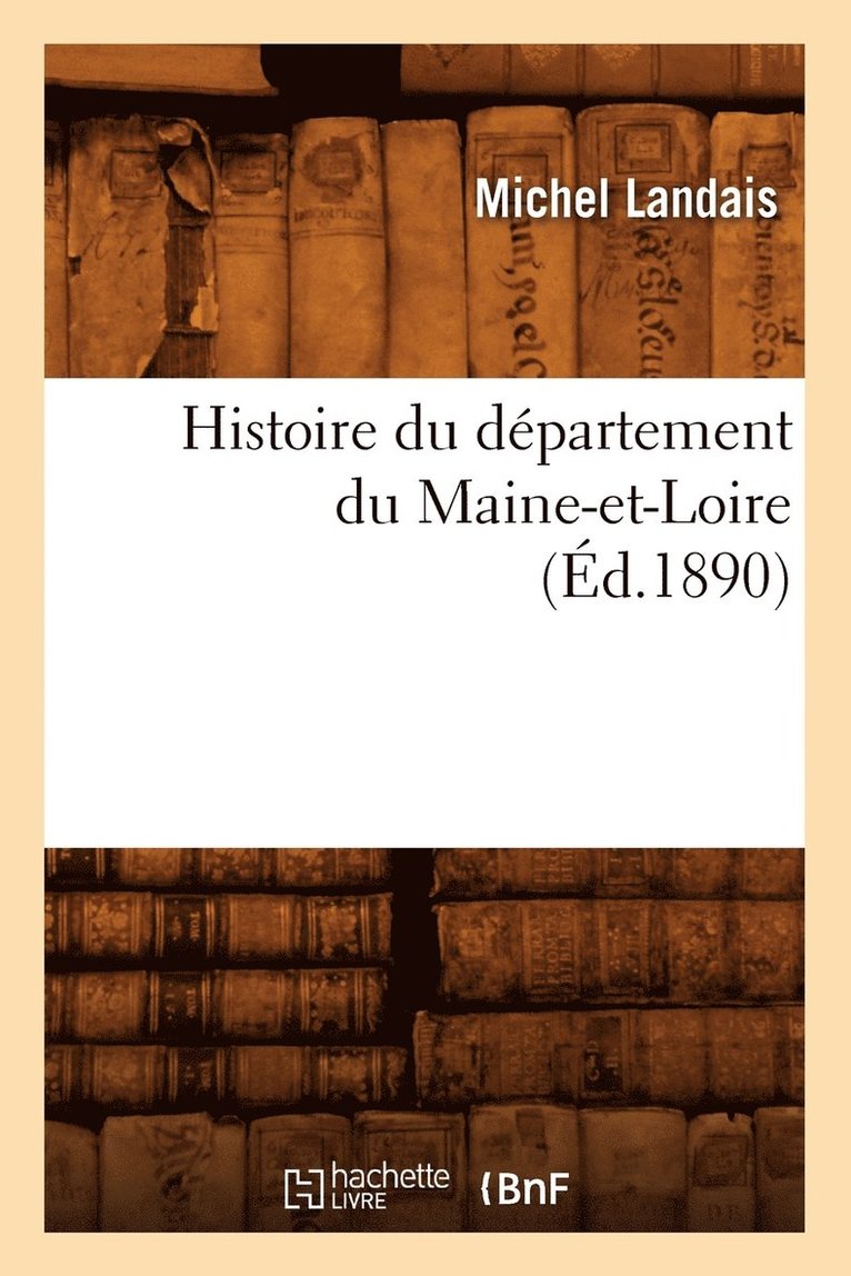 Histoire Du Département Du Maine-Et-Loire, (Éd.1890) 1