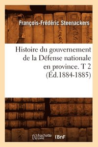 bokomslag Histoire Du Gouvernement de la Défense Nationale En Province. T 2 (Éd.1884-1885)