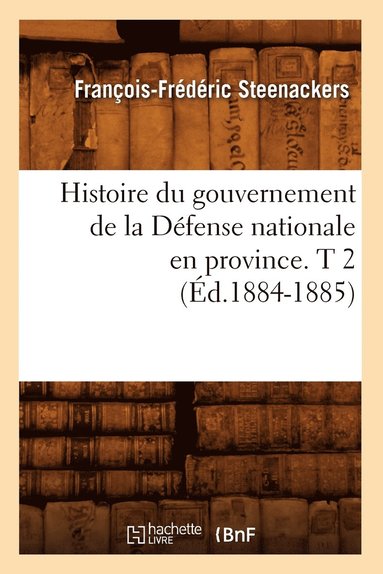 bokomslag Histoire Du Gouvernement de la Défense Nationale En Province. T 2 (Éd.1884-1885)