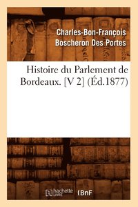 bokomslag Histoire Du Parlement de Bordeaux. [V 2] (d.1877)