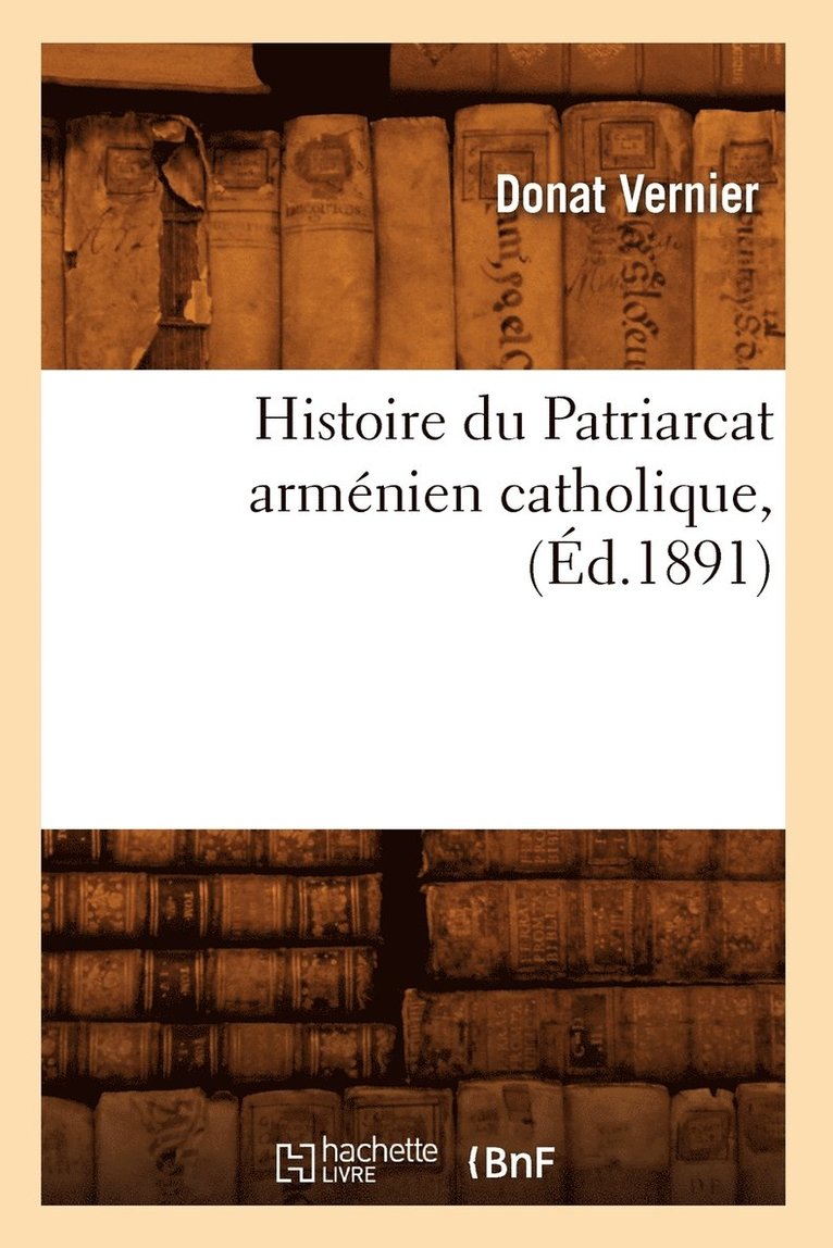 Histoire Du Patriarcat Armnien Catholique, (d.1891) 1