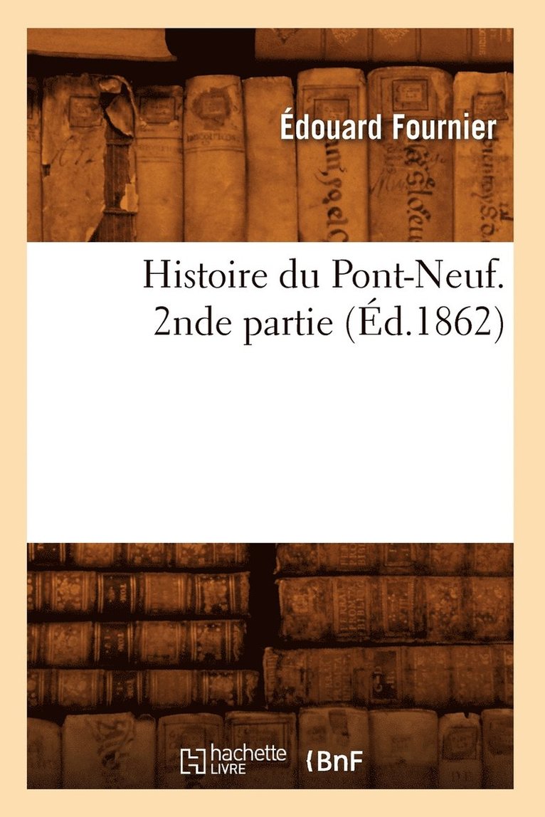 Édouard Fournier, FOURNIER E - Histoire Du Pont-Neuf. 2nde Partie (Éd.1862), Häftad