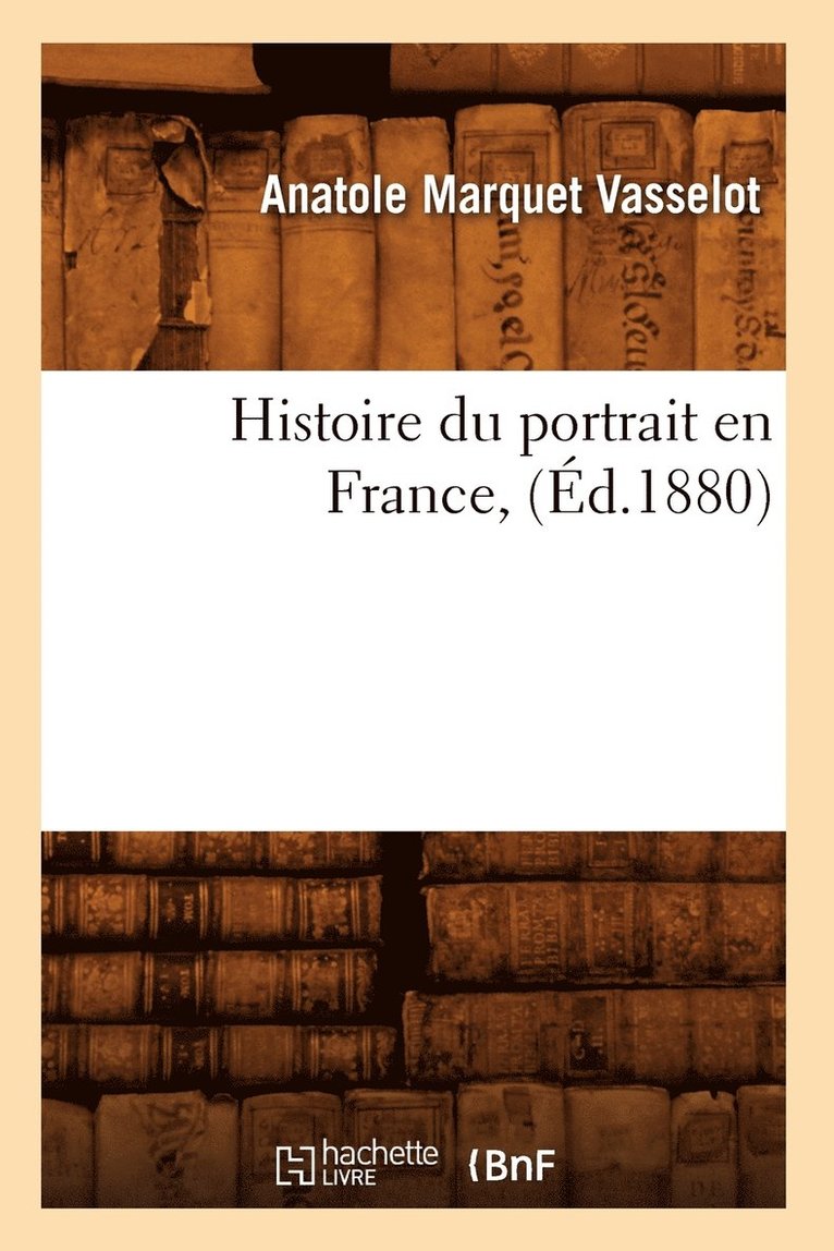 Anatole Marquet Vasselot, MARQUET VASSELOT A - Histoire Du Portrait En France, (Éd.1880), Häftad