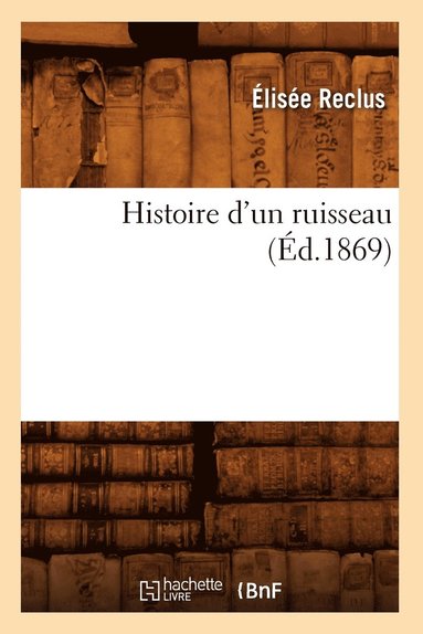 bokomslag Histoire d'Un Ruisseau (d.1869)