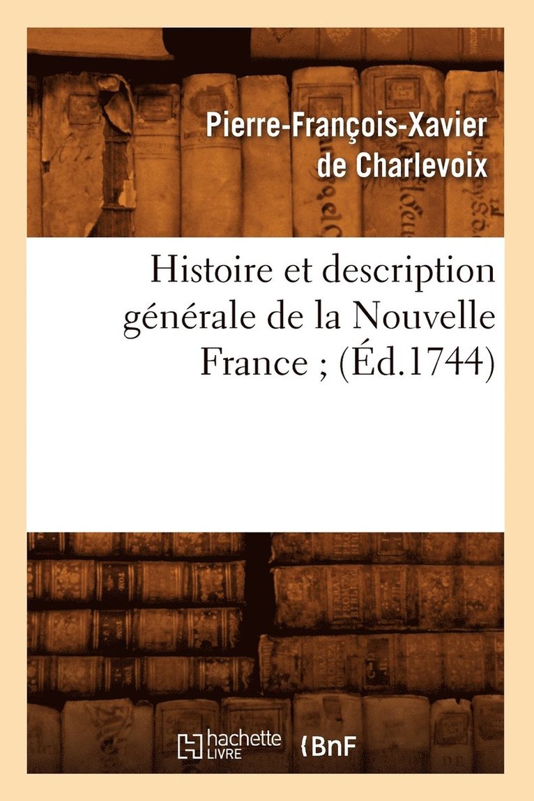 Histoire Et Description Gnrale de la Nouvelle France (d.1744) 1