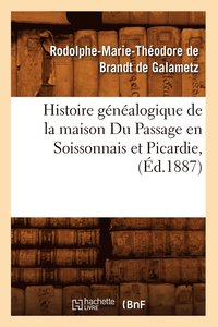 bokomslag Histoire Genealogique de la Maison Du Passage En Soissonnais Et Picardie, (Ed.1887)