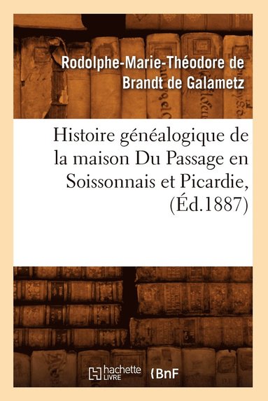 bokomslag Histoire Généalogique de la Maison Du Passage En Soissonnais Et Picardie, (Éd.1887)