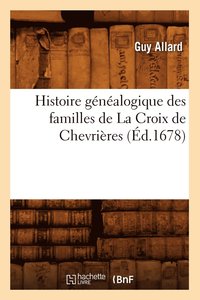 bokomslag Histoire Gnalogique Des Familles de la Croix de Chevrires, (d.1678)