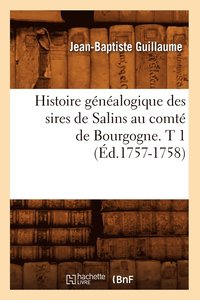 bokomslag Histoire Genealogique Des Sires de Salins Au Comte de Bourgogne. T 1 (Ed.1757-1758)
