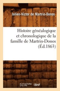 bokomslag Histoire Genealogique Et Chronologique de la Famille de Martrin-Donos, (Ed.1863)