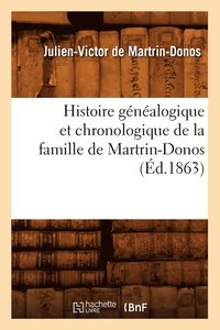 bokomslag Histoire Généalogique Et Chronologique de la Famille de Martrin-Donos, (Éd.1863)