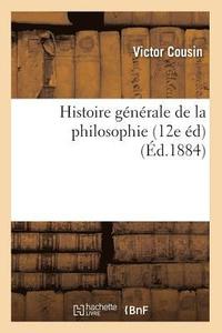 bokomslag Histoire Générale de la Philosophie (12e Éd) (Éd.1884)