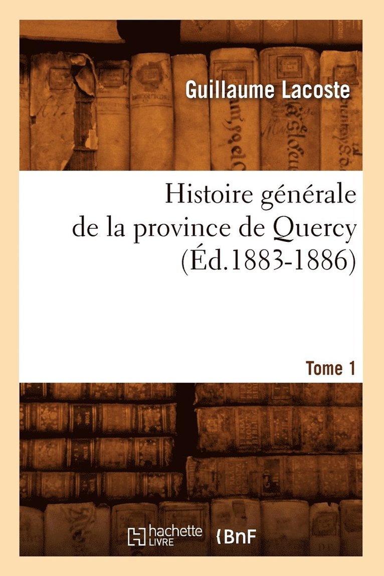 Histoire Gnrale de la Province de Quercy. Tome 1 (d.1883-1886) 1