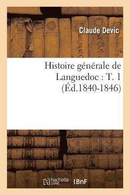 Histoire Gnrale de Languedoc: T. 1 (d.1840-1846) 1