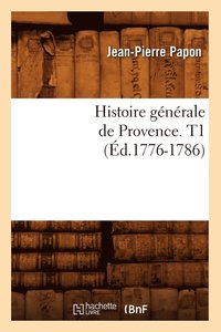 bokomslag Histoire Gnrale de Provence. T1 (d.1776-1786)
