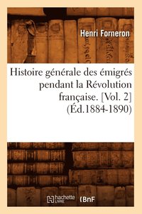 bokomslag Histoire Gnrale Des migrs Pendant La Rvolution Franaise. [Vol. 2] (d.1884-1890)