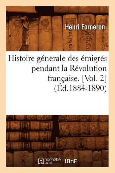 bokomslag Histoire Gnrale Des migrs Pendant La Rvolution Franaise. [Vol. 2] (d.1884-1890)