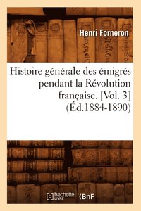 bokomslag Histoire Gnrale Des migrs Pendant La Rvolution Franaise. [Vol. 3] (d.1884-1890)