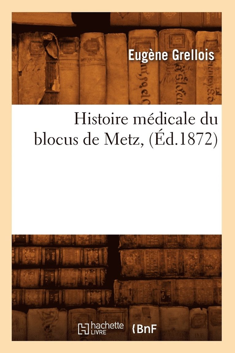 Histoire Médicale Du Blocus de Metz, (Éd.1872)