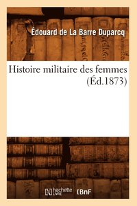 bokomslag Histoire Militaire Des Femmes (d.1873)