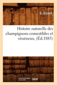 bokomslag Histoire Naturelle Des Champignons Comestibles Et Veneneux, (Ed.1883)