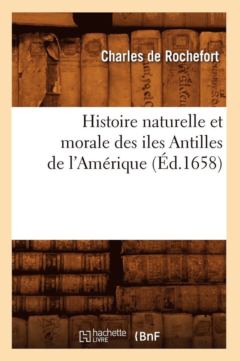 Histoire Naturelle Et Morale Des Iles Antilles de l'Amrique (d.1658) 1