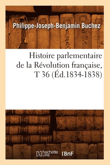bokomslag Histoire Parlementaire de la Rvolution Franaise, T 36 (d.1834-1838)