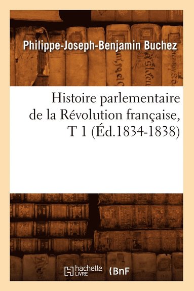 bokomslag Histoire Parlementaire de la Rvolution Franaise, T 1 (d.1834-1838)