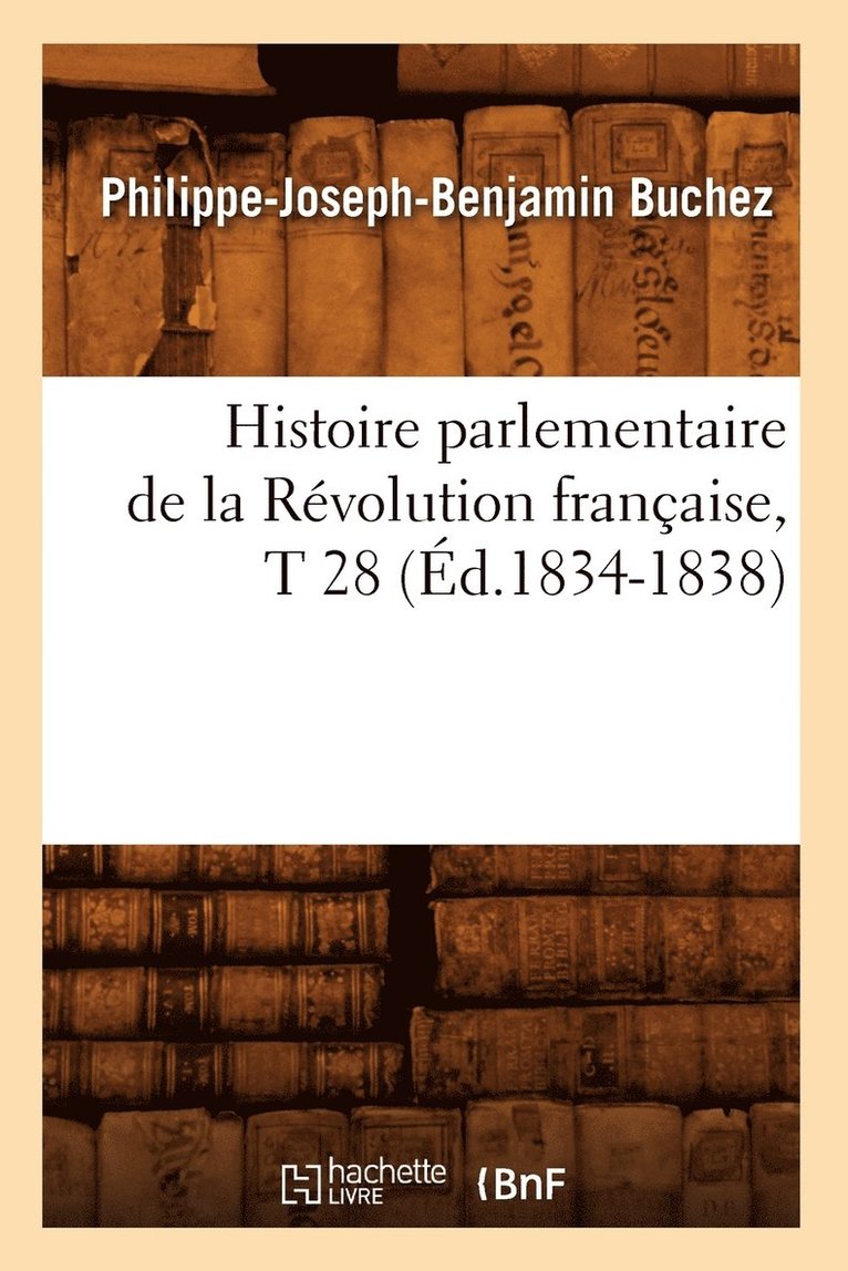 Philippe-Joseph-Benjamin Buchez, BUCHEZ P J B - Histoire Parlementaire de la Révolution Française, T 28 (Éd.1834-1838), Häftad