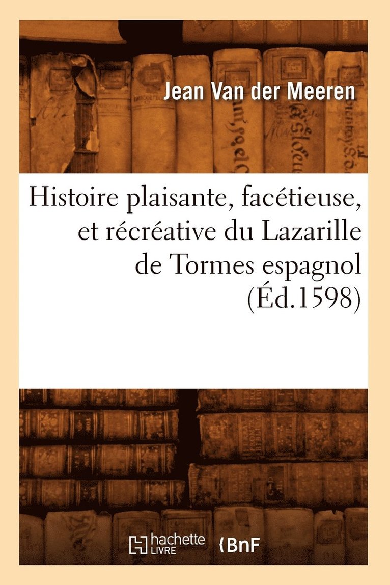 Histoire Plaisante, Facetieuse, Et Recreative Du Lazarille de Tormes Espagnol (Ed.1598) 1