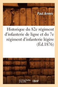 bokomslag Historique Du 82e Rgiment d'Infanterie de Ligne Et Du 7e Rgiment d'Infanterie Lgre (d.1876)