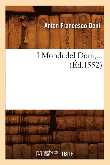Anton Francesco Doni - I Mondi del Doni (Éd.1552), Häftad