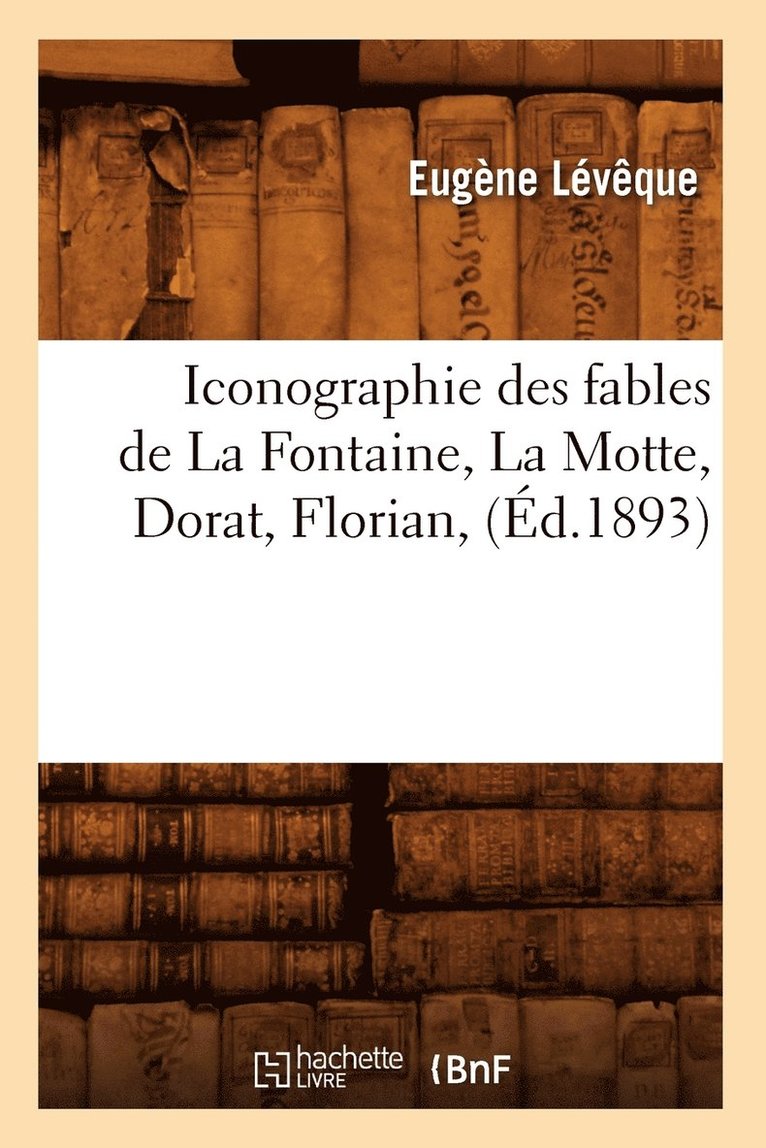 Iconographie Des Fables de la Fontaine, La Motte, Dorat, Florian, (Ed.1893) 1