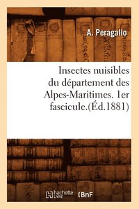 bokomslag Insectes Nuisibles Du Dpartement Des Alpes-Maritimes. 1er Fascicule.(d.1881)