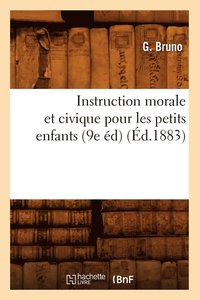 bokomslag Instruction Morale Et Civique Pour Les Petits Enfants (9e d) (d.1883)