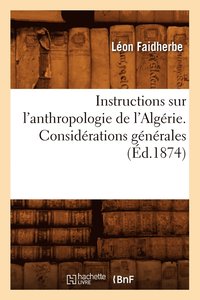 bokomslag Instructions Sur l'Anthropologie de l'Algrie. Considrations Gnrales (d.1874)
