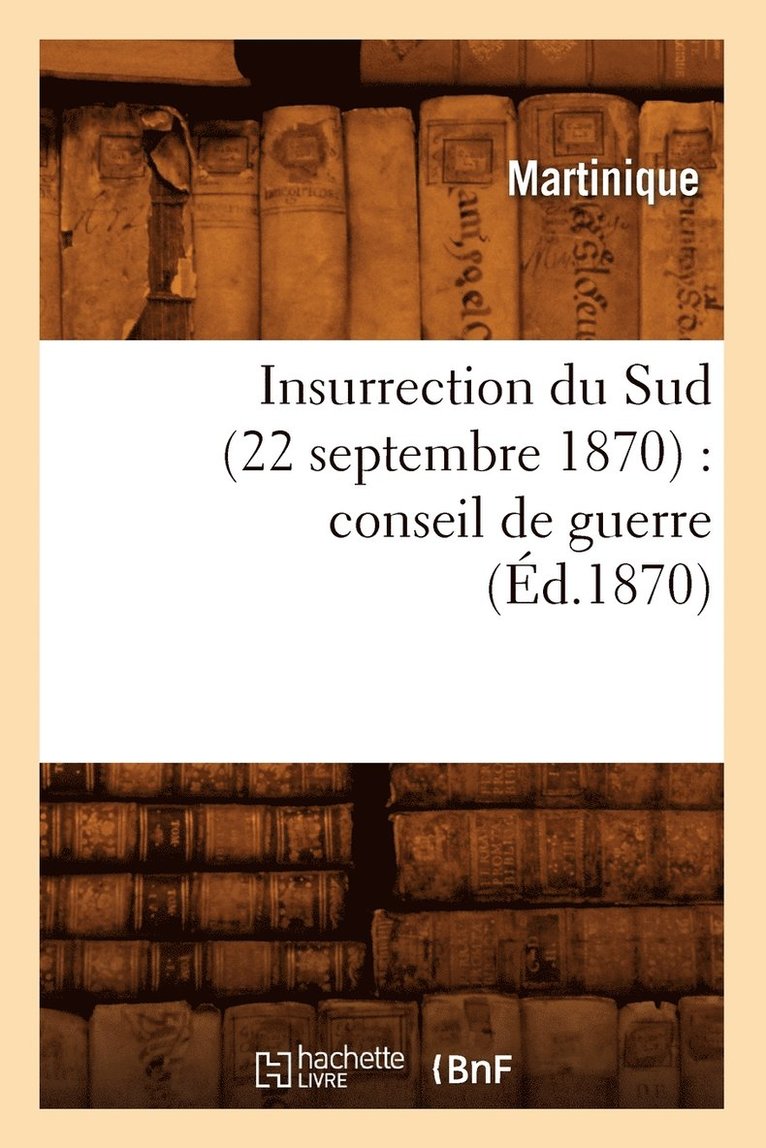 Martinique, MARTINIQUE - Insurrection Du Sud (22 Septembre 1870): Conseil de Guerre (Éd.1870), Häftad