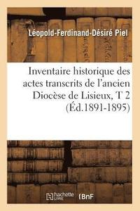 bokomslag Inventaire Historique Des Actes Transcrits de l'Ancien Diocse de Lisieux, T 2 (d.1891-1895)