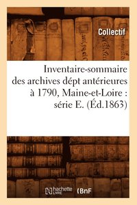 bokomslag Inventaire-Sommaire Des Archives Dept Anterieures A 1790, Maine-Et-Loire: Serie E. (Ed.1863)