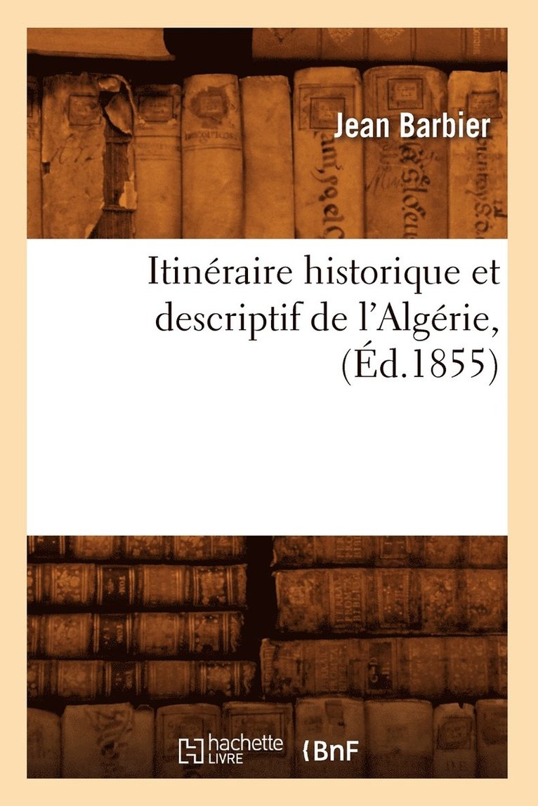 Itinraire Historique Et Descriptif de l'Algrie, (d.1855) 1