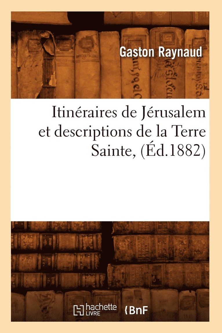 Sans Auteur, SANS AUTEUR - Itinéraires de Jérusalem Et Descriptions de la Terre Sainte, (Éd.1882), Häftad