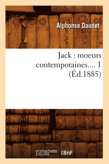 bokomslag Jack: Moeurs Contemporaines. Tome 1 (Éd.1885)