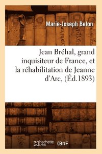 bokomslag Jean Brehal, Grand Inquisiteur de France, Et La Rehabilitation de Jeanne d'Arc, (Ed.1893)