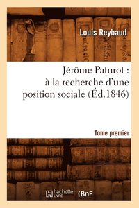 bokomslag Jrme Paturot:  La Recherche d'Une Position Sociale. Tome Premier (d.1846)